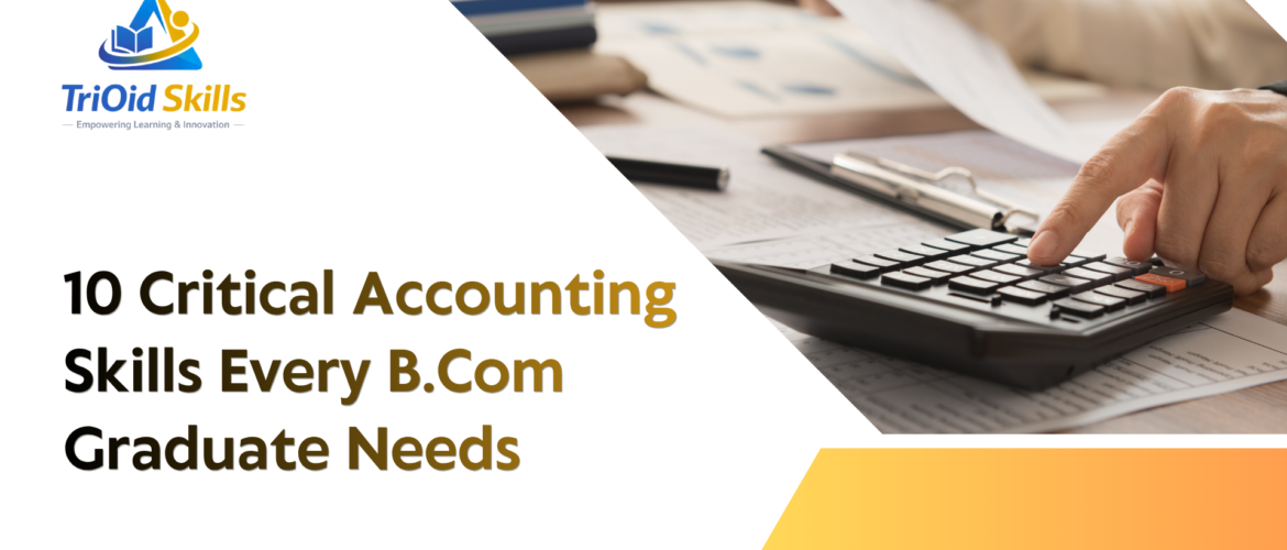 Promotional banner by TriOid Skills featuring the title “10 Critical Accounting Skills Every B.Com Graduate Needs” with an image of a person using a calculator and contact details at the bottom.